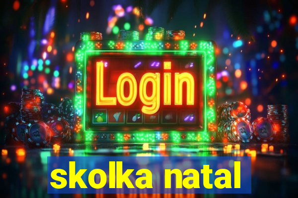 skolka natal